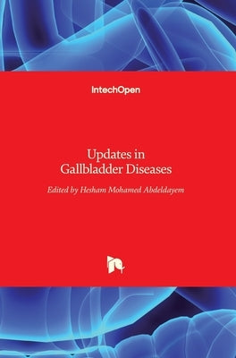 Updates in Gallbladder Diseases by Abdeldayem, Hesham