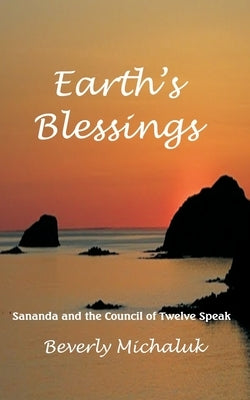 Earth's Blessings: Sananda and the Council of Twelve Speak by Michaluk, Beverly