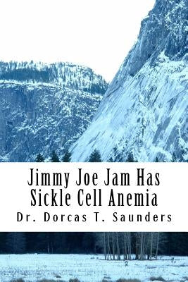 Jimmy Joe Jam Has Sickle Cell Anemia by Saunders, Dorcas T.