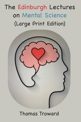 The Edinburgh Lectures on Mental Science: Large Font Edition by Troward, Thomas