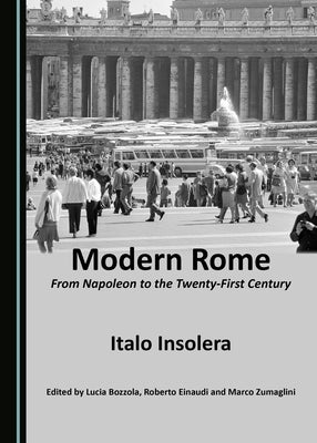Modern Rome: From Napoleon to the Twenty-First Century by Insolera, Italo