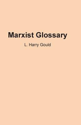 Marxist Glossary by Gould, L. Harry