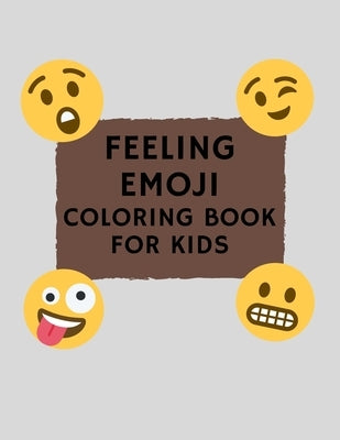 Feeling Emoji Coloring Book For Kids: Funny, Cute, and Easy Coloring Pages For Todllers by Publishing, Enjoy Coloring