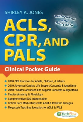 Acls, Cpr, and Pals: Clinical Pocket Guide by Jones, Shirley A.