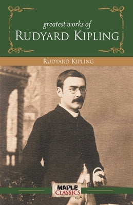 Rudyard Kipling - Greatest Works by Unknown