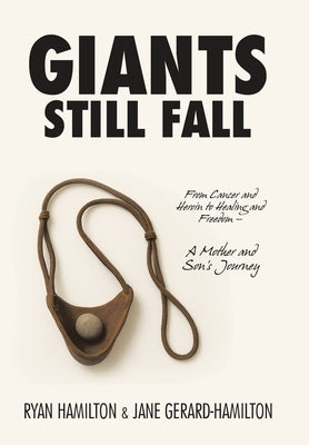Giants Still Fall: From Cancer and Heroin to Healing and Freedom - A Mother and Son's Journey by Hamilton, Ryan