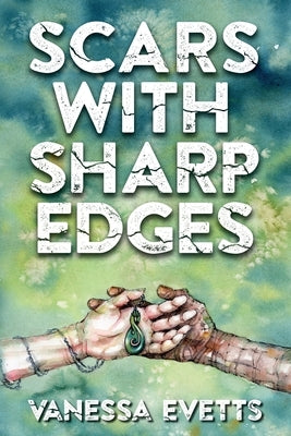 Scars with Sharp Edges by Evetts, Vanessa