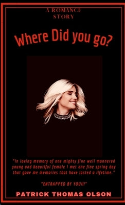 Where did you go?: "Entrapped by you!" by Olson, Patrick