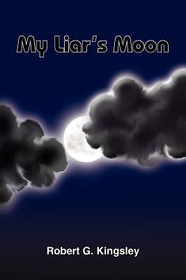 My Liar's Moon by Kingsley, Robert G.