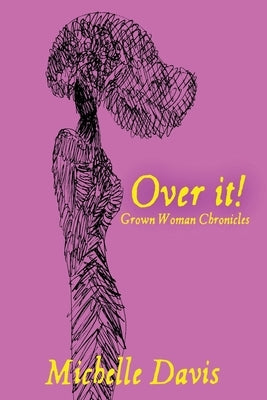 Over It!: Grown Woman Chronicles by Davis, Michelle