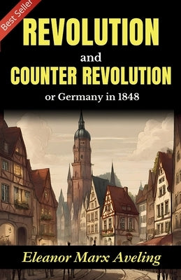 Revolution and Counter-Revolution: Eleanor Marx Aveling's Insight into Germany in 1848 by Aveling, Eleanor Marx