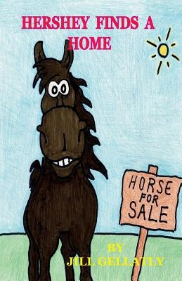 Hershey Finds A Home: This is a sweet tale of a chocolate coloured horse who entertains and amuses everyone who meets him. This is the first by Gellatly, Martin