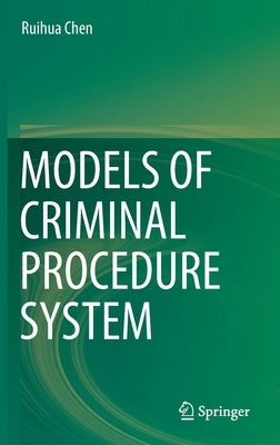 Models of Criminal Procedure System by Chen, Ruihua