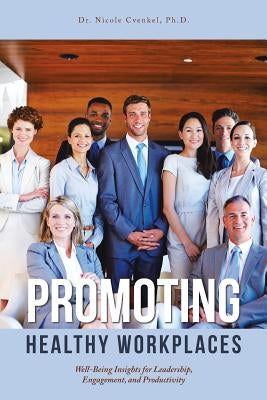 Promoting Healthy Workplaces: Well-Being Insights for Leadership, Engagement, and Productivity by Cvenkel, Nicole