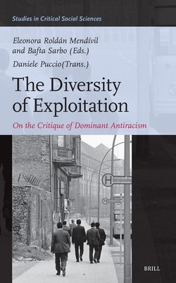 The Diversity of Exploitation: On the Critique of Dominant Antiracism by Rold?n Mend?vil, Eleonora