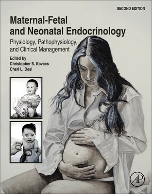 Maternal-Fetal and Neonatal Endocrinology: Physiology, Pathophysiology, and Clinical Management by Kov?cs, Christopher Simon
