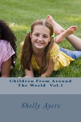 Children From Around The World Vol.1 by Ayers, Shelly L.