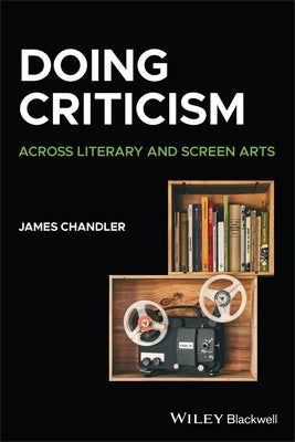 Doing Criticism: Across Literary and Screen Arts by Chandler, James