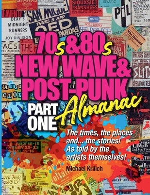 The 70s & 80s New Wave & Post-Punk Almanac Part One by Krilich, Michael