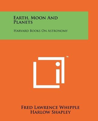 Earth, Moon And Planets: Harvard Books On Astronomy by Whipple, Fred Lawrence