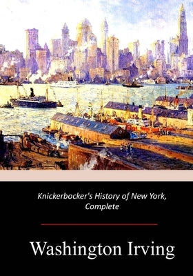 Knickerbocker's History of New York, Complete by Irving, Washington