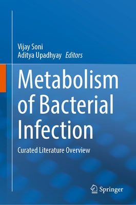 Metabolism of Bacterial Infection: Curated Literature Overview by Soni, Vijay