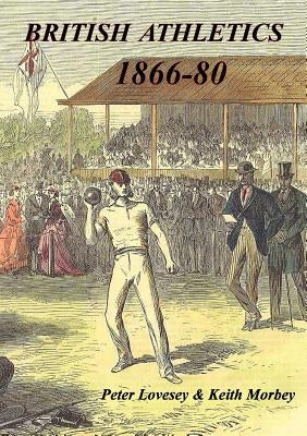 British Athletics 1866-80 by Lovesey, Peter