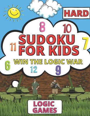 Win The Hard Game Of Logic War - Sudoku For Kids Ages 8-12: Logic & Brains Games 9x9 For Childrens With Solutions by For Kids, Activity Books