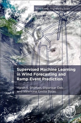 Supervised Machine Learning in Wind Forecasting and Ramp Event Prediction by Dhiman, Harsh S.