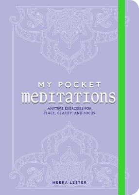 My Pocket Meditations: Anytime Exercises for Peace, Clarity, and Focus by Lester, Meera