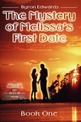 The Mystery of Melissa's First Date: Book One by Edwards, Byron