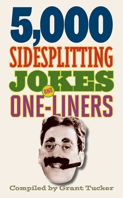 5,000 Sidesplitting Jokes and One-Liners by Tucker, Grant