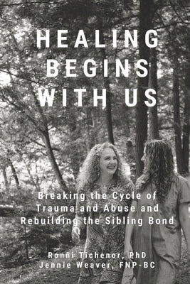 Healing Begins with Us: Breaking the Cycle of Trauma and Abuse and Rebuilding the Sibling Bond by Weaver, Jennie