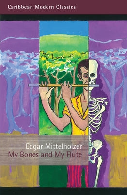 My Bones and My Flute: A Ghost Story in the Old-Fashioned Manner by Mittelholzer, Edgar