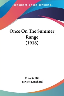Once On The Summer Range (1918) by Hill, Francis