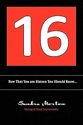 16: Now That You Are 16 You Should Know... by Morton, Sandra