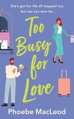 Too Busy For Love by MacLeod, Phoebe