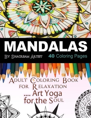 Mandalas Adult Coloring Book: For Meditation, Stress Reliever, Art Yoga for the Soul by Artist, Shacream