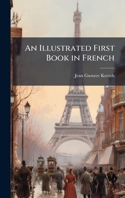 An Illustrated First Book in French by Keetels, Jean Gustave