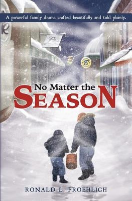 No Matter the Season by Froehlich, Ronald L.