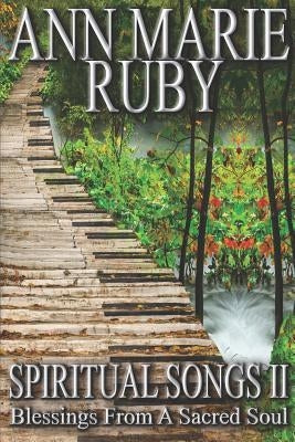 Spiritual Songs II: Blessings From A Sacred Soul by Ruby, Ann Marie