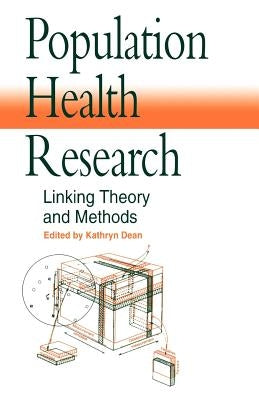 Population Health Research: Linking Theory and Methods by Dean, Kathryn