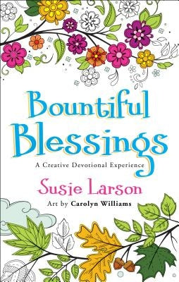 Bountiful Blessings: A Creative Devotional Experience by Larson, Susie