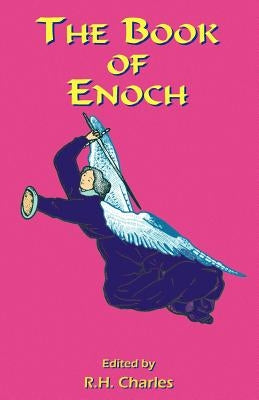 The Book of Enoch: A Work of Visionary Revelation and Prophecy, Revealing Divine Secrets and Fantastic Information about Creation, Salvat by Charles, R. H.