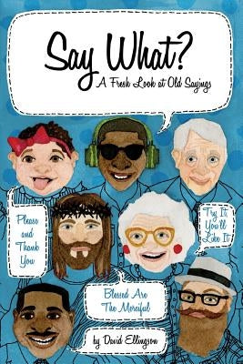 Say What? A Fresh Look at Old Sayings by Murrell, Megan