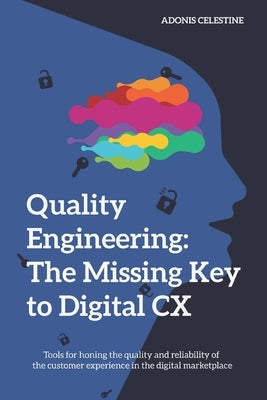 Quality Engineering: The missing key to digital CX by Celestine, Adonis