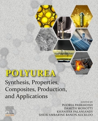 Polyurea: Synthesis, Properties, Composites, Production, and Applications by Pasbakhsh, Pooria