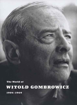 The World of Witold Gombrowicz 1904-1969: Catalog of a Centenary Exhibition at the Beinecke Rare Book & Manuscript Library, Yale University by Giroud, Vincent