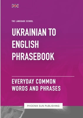 Ukrainian To English Phrasebook - Everyday Common Words And Phrases by Publishing, Ps