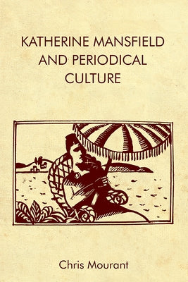 Katherine Mansfield and Periodical Culture by Mourant, Chris